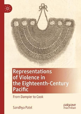 Representations of Violence in the Eighteenth-Century Pacific: From Dampier to Cook Sandhya Patel 9783031626296
