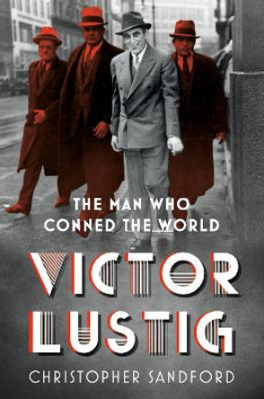 Victor Lustig: The Man Who Conned the World Christopher Sandford 9781803997711