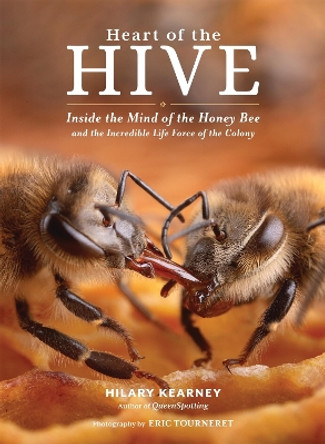 Heart of the Hive: Inside the Mind of the Honey Bee and the Incredible Life Force of the Colony Eric Tourneret 9781635864830