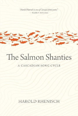 The Salmon Shanties: A Cascadian Song Cycle Harold Rhenisch 9781779400154