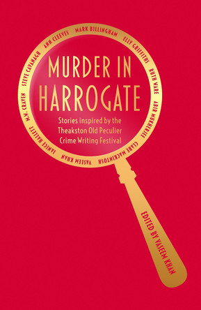 Murder in Harrogate: Stories inspired by the Theakston Old Peculier Crime Writing Festival Vaseem Khan 9781409192527