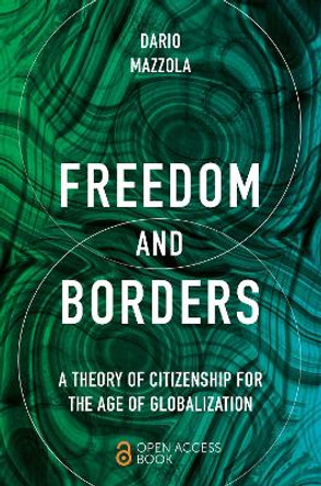 Freedom and Borders: A Theory of Citizenship for the Age of Globalization Dario Mazzola 9781801179942