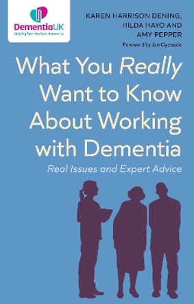 What You Really Want to Know About Working with Dementia: Real Issues and Expert Advice Karen Harrison Dening 9781839976360