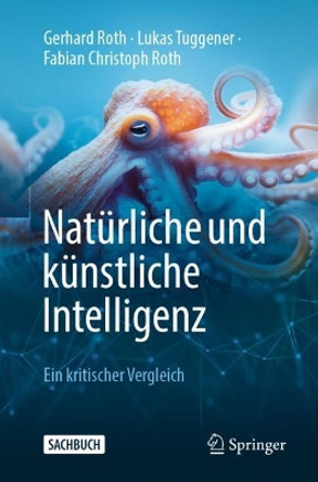 Natürliche und künstliche Intelligenz: Ein kritischer Vergleich Gerhard Roth 9783662684009