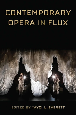 Contemporary Opera in Flux Yayoi U Everett 9780472056262