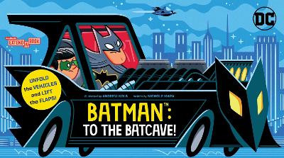 Batman: To the Batcave! (An Abrams Extend-a-Book): A Board Book Nichole Mara 9781419769443