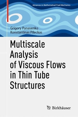 Multiscale Analysis of Viscous Flows in Thin Tube Structures Grigory Panasenko 9783031546297