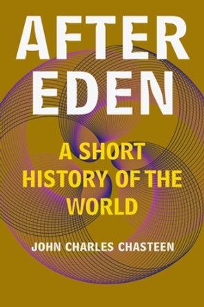 After Eden: A Short History of the World John Charles Chasteen 9781324086475