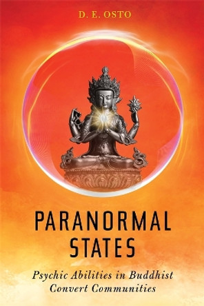 Paranormal States: Psychic Abilities in Buddhist Convert Communities D. E. Osto 9780231216548