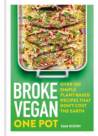 Broke Vegan: One Pot: Over 100 simple plant-based recipes that don't cost the Earth by Sam Dixon