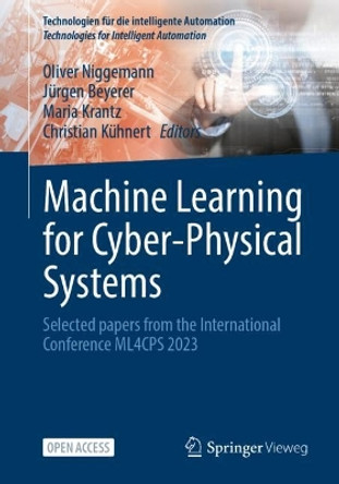 Machine Learning for Cyber-Physical Systems: Selected papers from the International Conference ML4CPS 2023 Oliver Niggemann 9783031470615