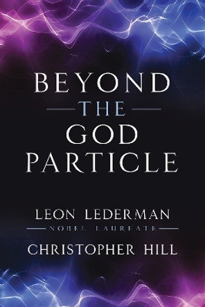Beyond the God Particle Leon M. Lederman 9781493086986