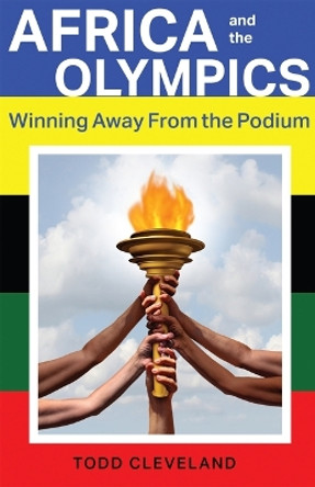 Africa and the Olympics: Winning Away from the Podium Todd Cleveland 9780896803510