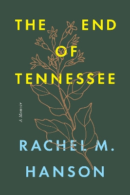 The End of Tennessee: A Memoir Rachel M. Hanson 9781643364933
