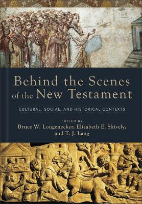 Behind the Scenes of the New Testament: Cultural, Social, and Historical Contexts Bruce W. Longenecker 9781540964472