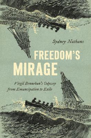 Freedom's Mirage: Virgil Bennehan's Odyssey from Emancipation to Exile Sydney Nathans 9781469682655