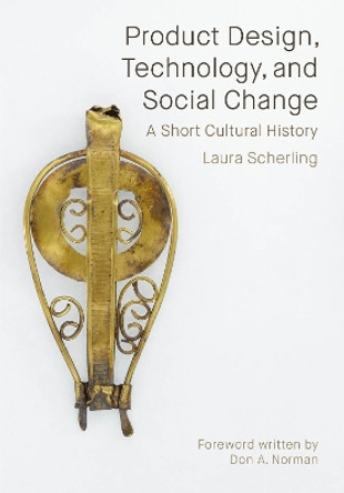 Product Design, Technology, and Social Change: A Short Cultural History Laura Scherling 9781835950227