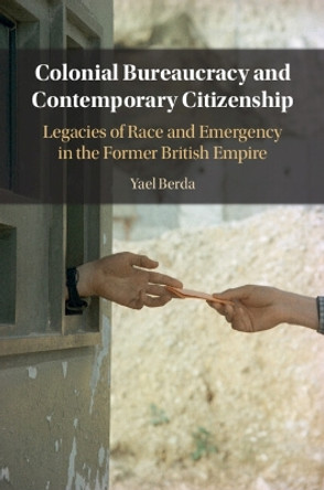 Colonial Bureaucracy and Contemporary Citizenship Yael Berda 9781009054393
