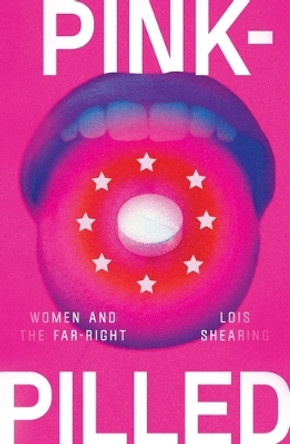 Pink-Pilled: Women and the Far Right Lois Shearing 9781526170699