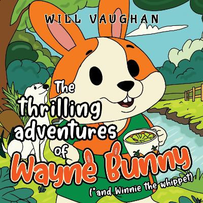 The thrilling adventures of Wayne Bunny (*and Winnie the whippet) Will Vaugn 9781787881167
