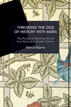 Throwing the Dice of History with Marx: The Plurality of Historical Worlds from Epicurus to Modern Science Marcus Bajema 9798888902073