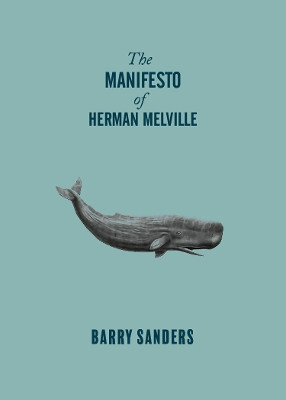 The Manifesto of Herman Melville Barry Sanders 9781682193990