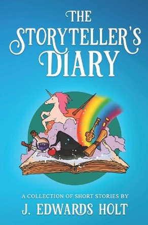 The Storyteller's Diary by J Edwards Holt 9798639276927