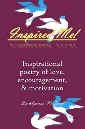 Inspired Me!: Inspirational poetry of love, encouragement, & motivation by Creative Resolutions LLC 9781499305401