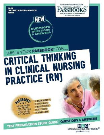 Critical Thinking In Clinical Nursing Practice (RN) by National Learning Corporation 9781731861382