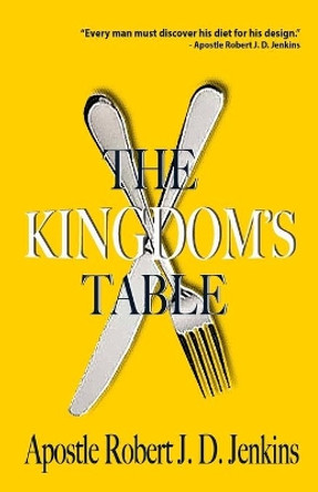 The Kingdom's Table by Apostle Robert J D Roberts 9781945491269
