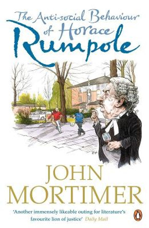 The Anti-social Behaviour of Horace Rumpole by Sir John Mortimer