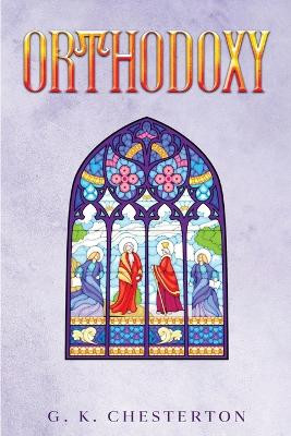Orthodoxy by G K Chesterton 9781611048186