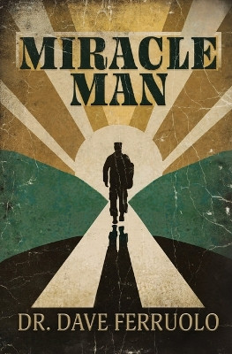 Miracle Man by Dr Dave Ferruolo 9798218329365