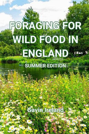 Foraging for Wild Food in England - Summer edition by Gavin Ireland 9781836023654
