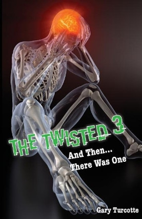 The Twisted 3: And Then There Was One by Gary Turcotte 9781543273601