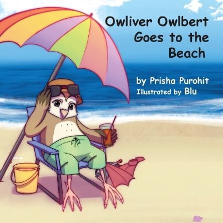 Owliver Owlbert Goes to the Beach by Prisha Pruohit 9781947589629