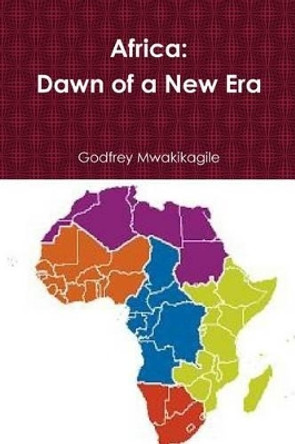 Africa: Dawn of a New Era by Godfrey Mwakikagile 9789987160488