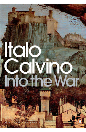 Into the War by Italo Calvino Into the War by Italo Calvino