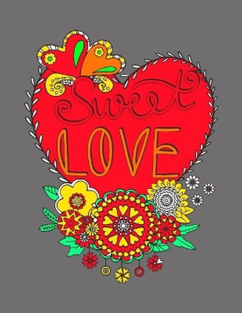 sweet love: An Adult Coloring Book with Beautiful Valentine's Day Things, Flowers, I Love You, Heart, Love mandala and Other Valentine's Day Stuff by Adult Valentine Coloring Book 9798610614663