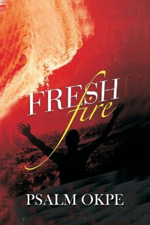 Fresh Fire by Psalm Okpe 9781981169313