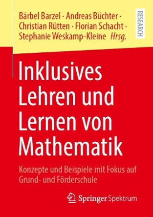 Inklusives Lehren und Lernen von Mathematik: Konzepte und Beispiele mit Fokus auf Grund- und Förderschule Bärbel Barzel 9783658439637