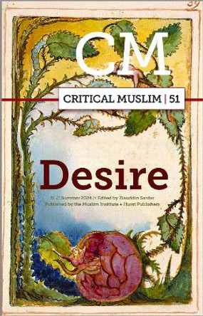 Critical Muslim 51: Desire Ziauddin Sardar 9781911723844