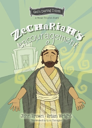 Zechariah’s Encouragement: The Minor Prophets, Book 12 Brian J. Wright 9781527111691