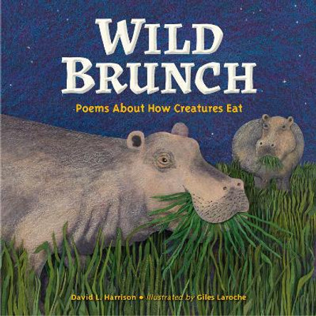 Wild Brunch: Poems About How Creatures Eat David L. Harrison 9781623543945