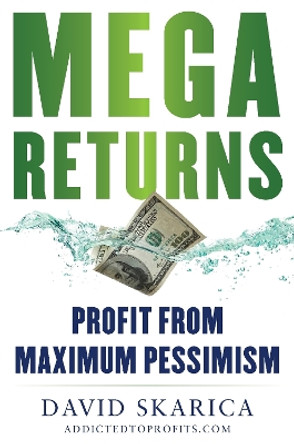 Mega Returns: Profit from Maximum Pessimism David Skarica 9781630062729