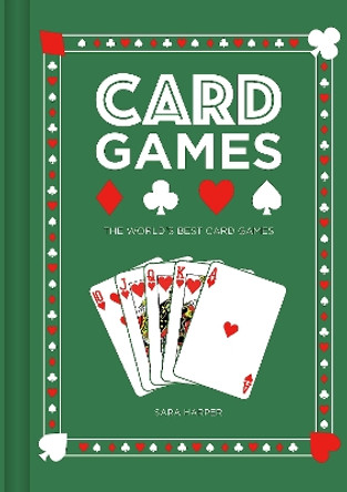 Card Games: The World's Best Card Games Sara Harper 9781781454916