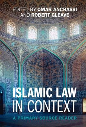 Islamic Law in Context: A Primary Source Reader Omar Anchassi 9781009013680
