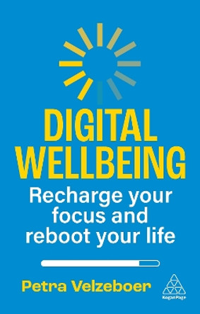 Digital Wellbeing: Recharge Your Focus and Reboot Your Life Petra Velzeboer 9781398617544