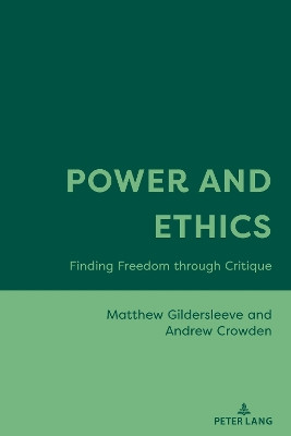 Power and Ethics: Finding Freedom through Critique Matthew Gildersleeve 9781636670225