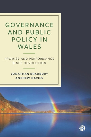 Governance and Public Policy in Wales: Promise and Performance Since Devolution Jonathan Bradbury 9781529209518